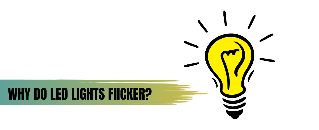 11 Reasons Why Your LED Lights Flicker And How To Fix Them?