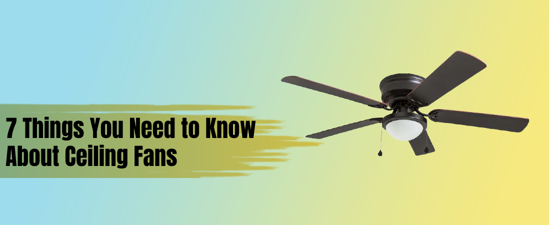 7 Things You Need To Know About Ceiling Fans