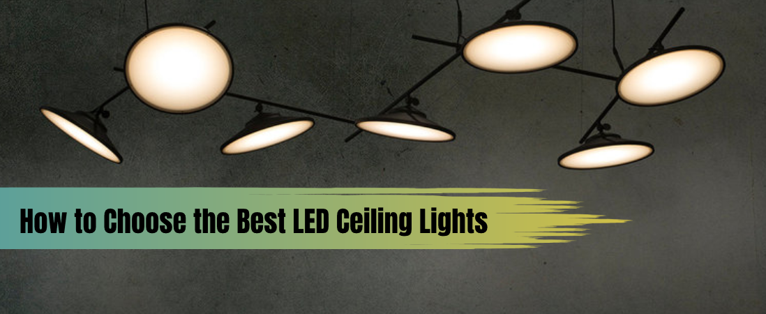 How To Choose The Best LED Ceiling Lights