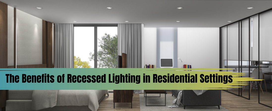 The Benefits Of Recessed Lighting(Downlights) In Residential Settings