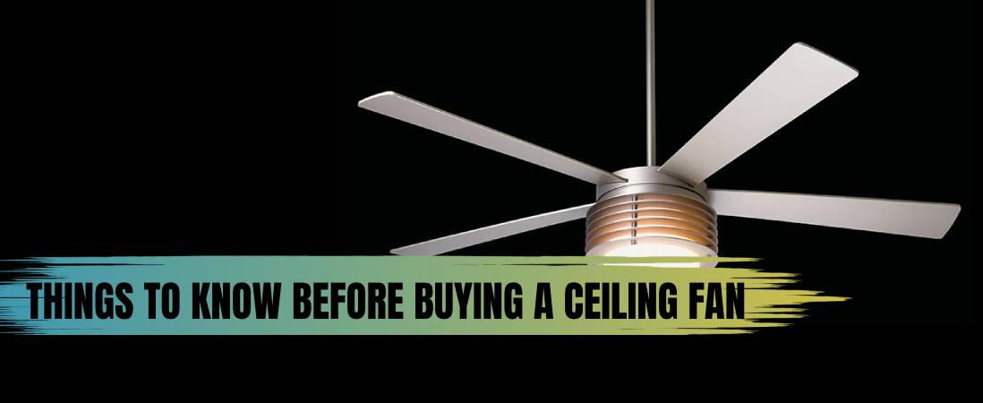 Things To Know Before Buying A Ceiling Fan