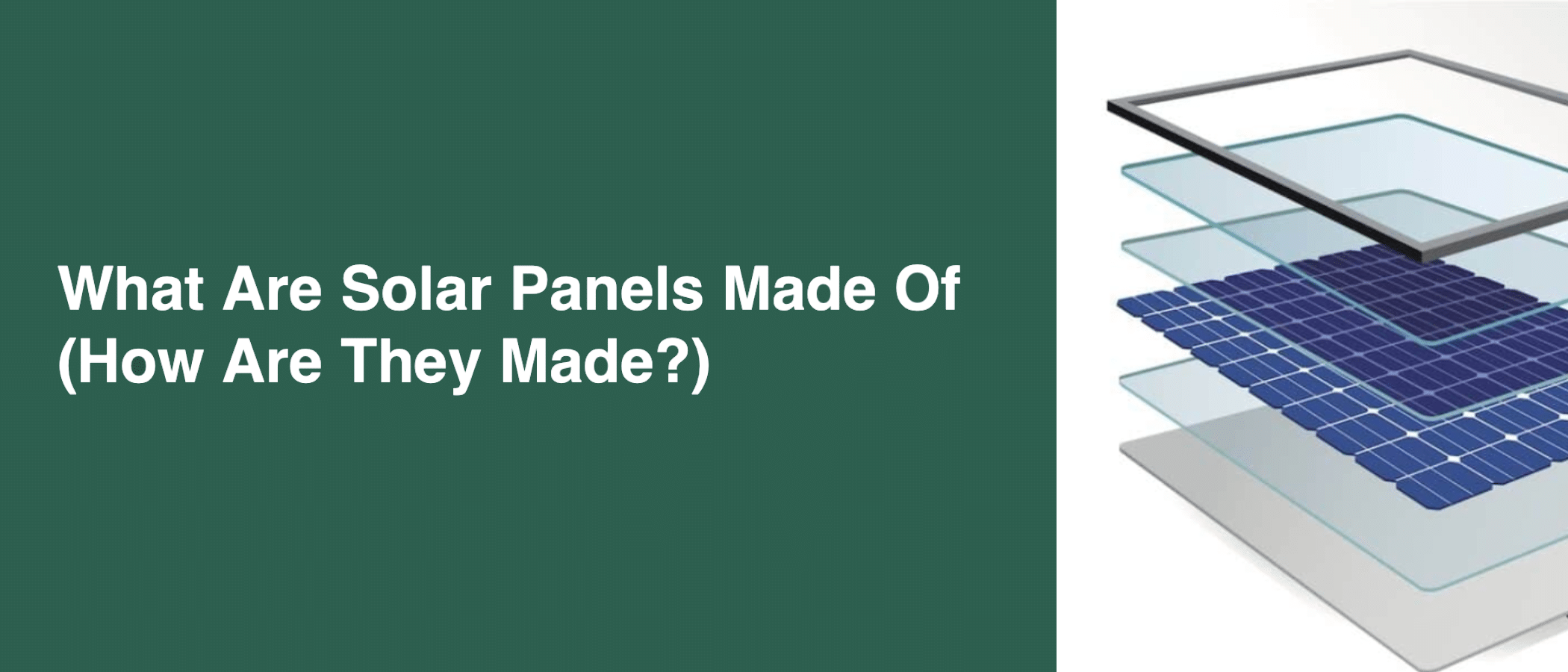 What Are Solar Panels Made of? How Are Solar Panels Made?