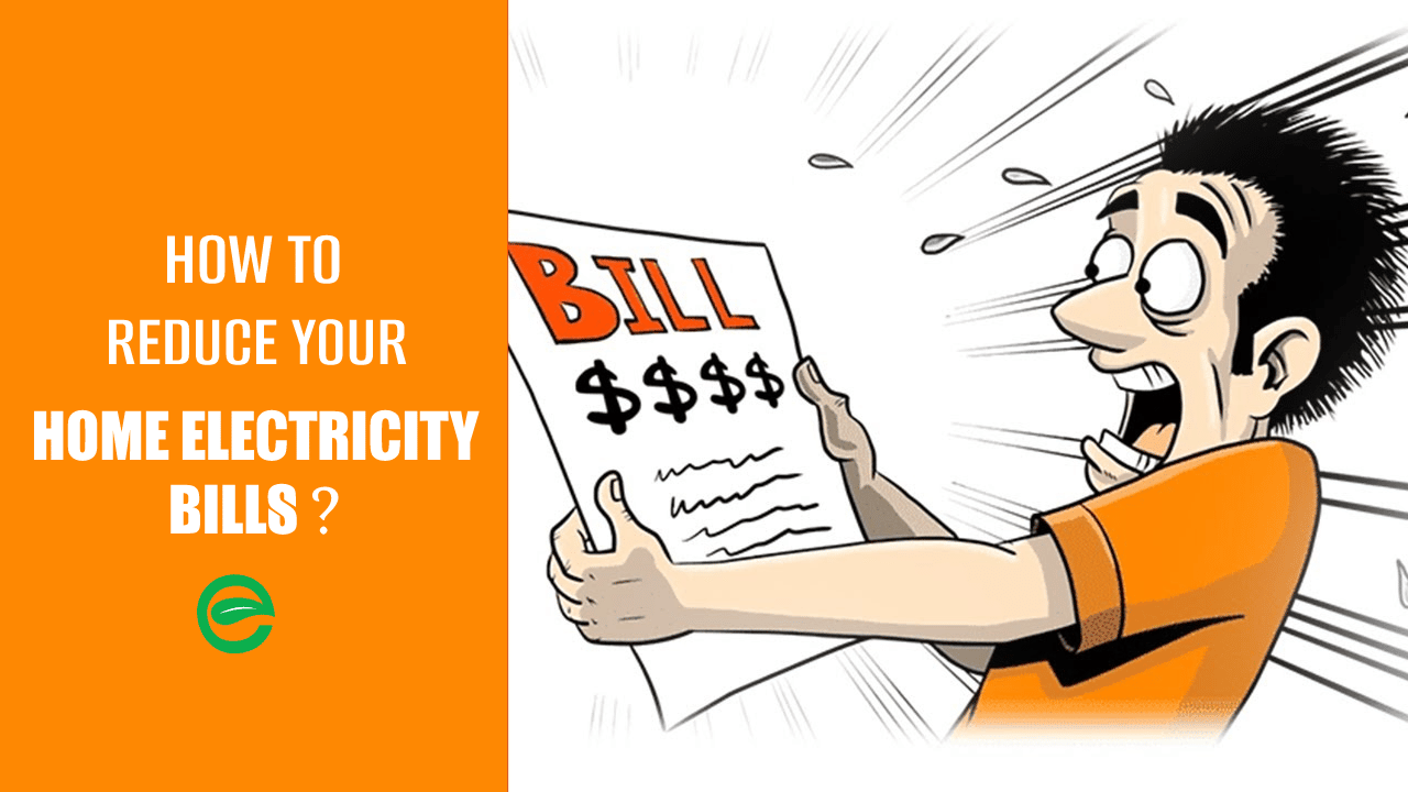 How To Reduce Your Home Electricity Bills -15 Smart Energy Saving Tips