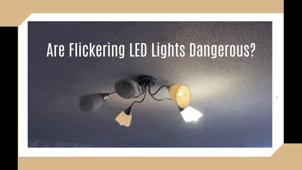Are Flickering LED Lights Dangerous?