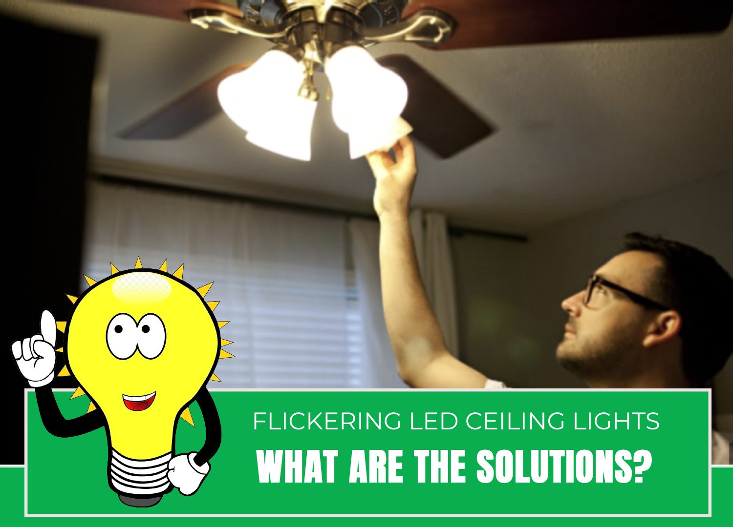 Flickering LED Ceiling Lights- What Are the Solutions?